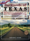 Backroads of Texas : The Sites, Scenes, History, People, and Places Your Map Doesn't Tell You About - Book