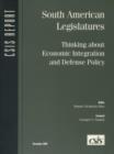 South American Legislatures : Thinking about Economic Integration and Defense Policy - Book