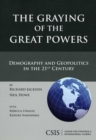 The Graying of the Great Powers : Demography and Geopolitics in the 21st Century - Book