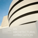 Solomon R. Guggenheim Museum: An Architectural Appreciation - Book