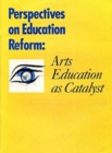 Perspectives on Education Reform - Arts Education as a Catalyst - Book