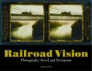 Railroad Vision - Photography, Travel, and Perception - Book