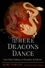 Where Dragons Dance : Lunar Eclipse Pathways to Personality & Prediction - Book