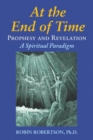 At The End Of Time : Prophecy and Revelation: A Spiritual Paradigm - eBook