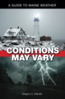 Conditions May Vary : A Guide to Maine Weather - Book