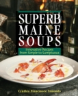 Superb Maine Soups : Innovative Recipes from Simple to Sumptuous - Book