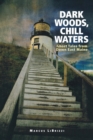 Dark Woods, Chill Waters : Ghost Tales from Down East Maine - Book