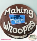 Making Whoopies : The Official Whoopie Pie Book - Book