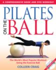 Pilates on the Ball : A Comprehensive Book and DVD Workout - Book