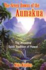 The Seven Dawns of the Aumakua : The Ancestral Spirit Tradition of Hawaii - Book