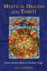 Mystical Origins of the Tarot : From Ancient Roots to Modern Usage - Book
