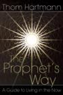 The Prophet's Way : A Guide to Living in the Now - Book