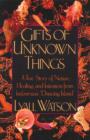 Gifts of Unknown Things : A True Story of Nature, Healing, and Initiation from Indonesia's Dancing Island - Book
