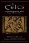 The Celts : Uncovering the Mythic and Historic Origins of Western Culture - Book