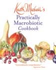 Keith Michell's Practically Macrobiotic Cookbook : New Ed of Practically Macrobiotic - Book