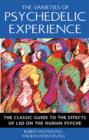 The Varieties of Psychedelic Experience : The Classic Guide to the Effects of LSD on the Human Psyche - Book