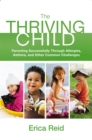 The Thriving Child : Parenting Successfully through Allergies, Asthma and Other Common Challenges - Book