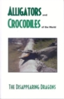 Alligator's and Crocodiles of the World : The Disappearing Dragons - Book