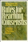 Rules for Reaching Consensus : A Modern Approach to Decision Making - Book