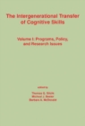 The Intergenerational Transfer of Cognitive Skills : Programs, Policy, and Research Issues, Volume 1 - Book