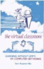 The Virtual Classroom : Learning Without Limits Via Computer Networks - Book