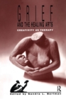 Grief and the Healing Arts : Creativity as Therapy - Book