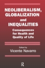 Neoliberalism, Globalization, and Inequalities : Consequences for Health and Quality of Life - Book
