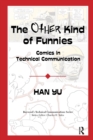 The Other Kind of Funnies : Comics in Technical Communication - Book