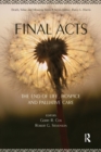 Final Acts : The End of Life: Hospice and Palliative Care - Book
