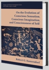 On the Evolution of Conscious Sensation, Conscious Imagination, and Consciousness of Self - Book