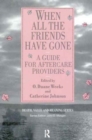 When All the Friends Have Gone : A Guide for Aftercare Providers - Book