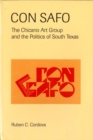 Con Safo : The Chicano Art Group and the Politics of South Texas - Book