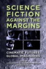 Science Fiction against the Margins : Cinematic Futures, Global Imaginaries - Book