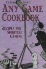 Any Game Cookbook : Recipes for Spiritual Gaming - Book