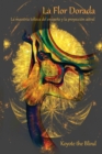 La Flor Dorada : La maestria tolteca del ensueno y la proyeccion astral - Book