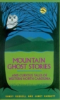 Mountain Ghost Stories and Curious Tales of Western North Carolina - eBook