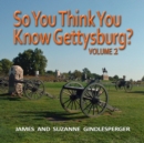 So You Think You Know Gettysburg? Volume 2 - Book