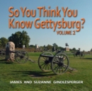 So You Think You Know Gettysburg? Volume 2 - eBook