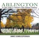 Arlington : A Color Guide to America's Most Famous Cemetery - eBook
