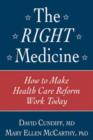 The Right Medicine : How to Make Health Care Reform Work Today - Book