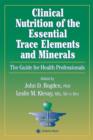 Clinical Nutrition of the Essential Trace Elements and Minerals : The Guide for Health Professionals - Book