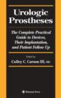 Urologic Prostheses : The Complete Practical Guide to Devices, Their Implantation, and Patient Follow Up - Book