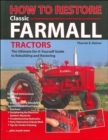 How to Restore Classic Farmall Tractors : The Ultimate Do-It-Yourself Guide to Rebuilding and Restoring - Book