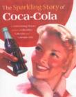 The Sparkling Story of Coca-cola : An Entertaining History Including Collectibles, Coke Lore and Calendar Girls - Book