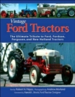 Vintage Ford Tractors : The Ultimate Tribute to Ford, Fordson, Ferguson, and New Holland Tractors - Book