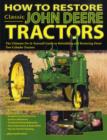 How to Restore Classic John Deere Tractors : The Ultimate Do-it-yourself Guide to Rebuilding and Restoring Deere Two-cylinder Tractors - Book