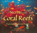 Secrets of the Coral Reefs : Exploring the Underwater Wonders - Book