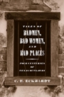 Tales of Badmen, Bad Women, and Bad Places : Four Centuries of Texas Outlawry - Book