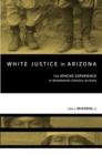 White Justice in Arizona : Apache Murder Trials in the Nineteenth Century - Book