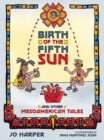 Birth of the Fifth Sun : And Other Mesoamerican Tales - Book